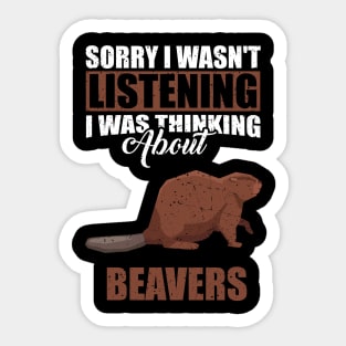 Sorry I wasn't Listening Thinking About beavers Sticker